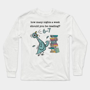 How Many Nights A Week Should You Be Reading 6-7 Pigeon-Elephant-Piggie Children's Books Long Sleeve T-Shirt