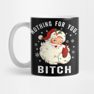Nothing for You Bitch, Funny Christmas Santa Face Mug
