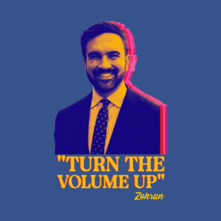 Turn the Volume Up Mayor Mamdani- Zohran Mamdani For New York City, NYC Mayor T-Shirt