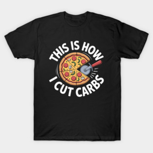 This Is How I Cut Carbs Funny Pizza Lover T-Shirt