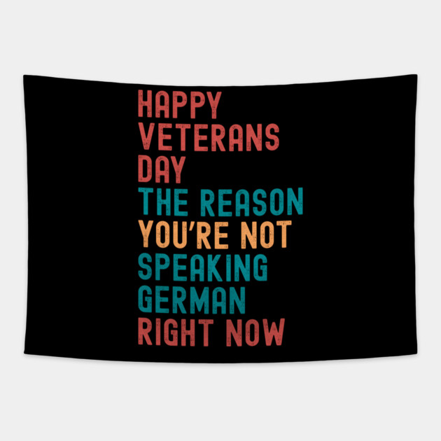 HAPPY VETERANS DAY THE REASON  YOU’RE NOT  SPEAKING GERMAN  RIGHT NOW Tapestry by Emmanuel's Store 4