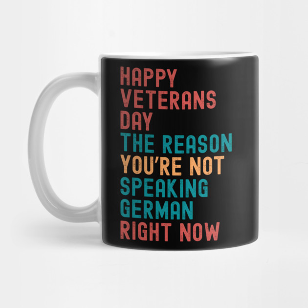 HAPPY VETERANS DAY THE REASON  YOU’RE NOT  SPEAKING GERMAN  RIGHT NOW by Emmanuel's Store 4