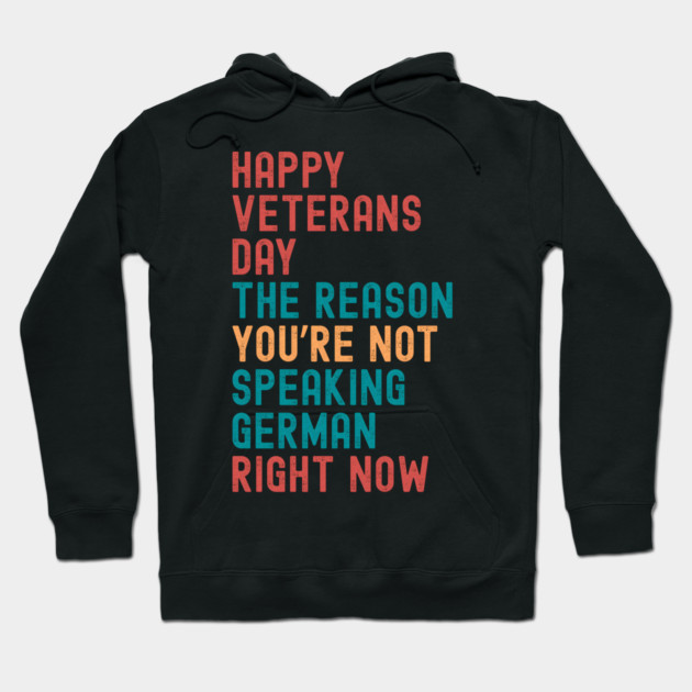HAPPY VETERANS DAY THE REASON  YOU’RE NOT  SPEAKING GERMAN  RIGHT NOW Hoodie by Emmanuel's Store 4