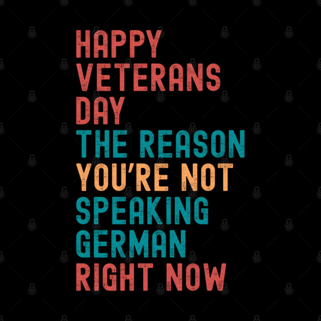 HAPPY VETERANS DAY THE REASON  YOU’RE NOT  SPEAKING GERMAN  RIGHT NOW by Emmanuel's Store 4
