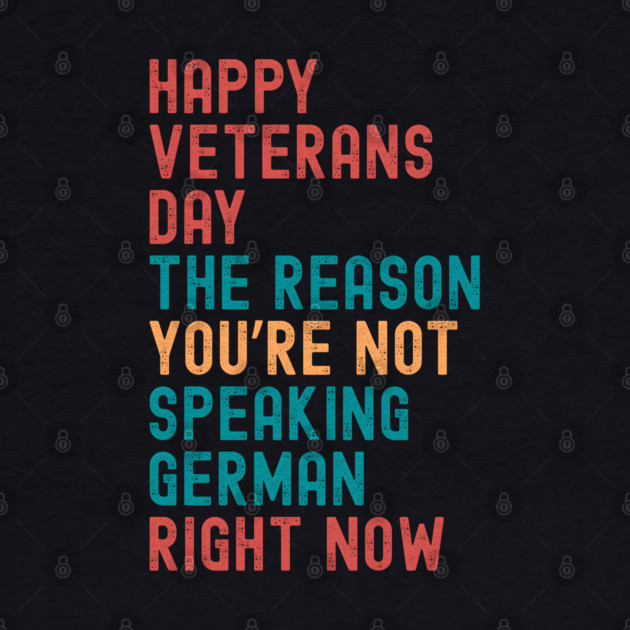 HAPPY VETERANS DAY THE REASON  YOU’RE NOT  SPEAKING GERMAN  RIGHT NOW by Emmanuel's Store 4