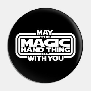 May The Magic Hand Thing be With You Pin