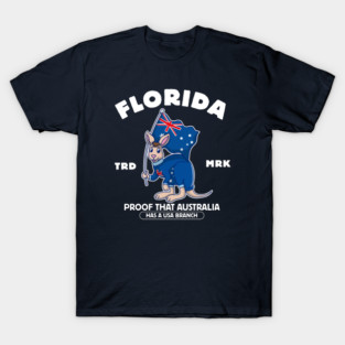 Florida: proof that Australia has a USA branch T-Shirt