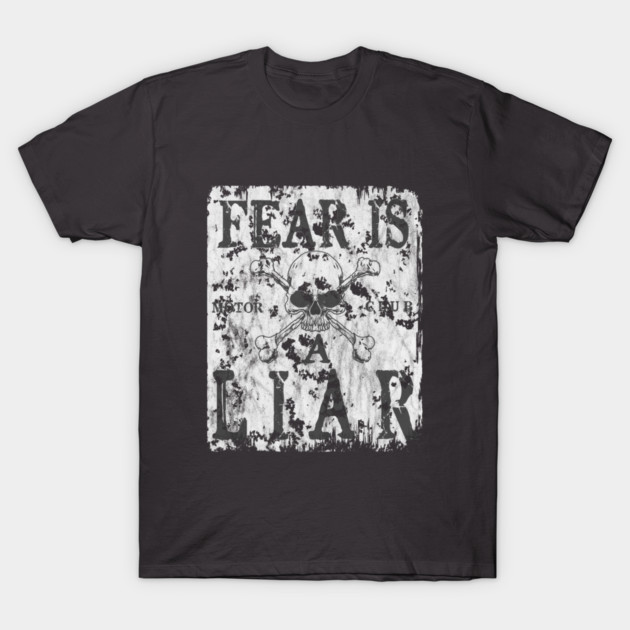 Fear is a Liar T-Shirt by MotoGirl