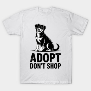 Adopt Don't Shop Dog Animal Rescue Message Rescue Dog T-Shirt
