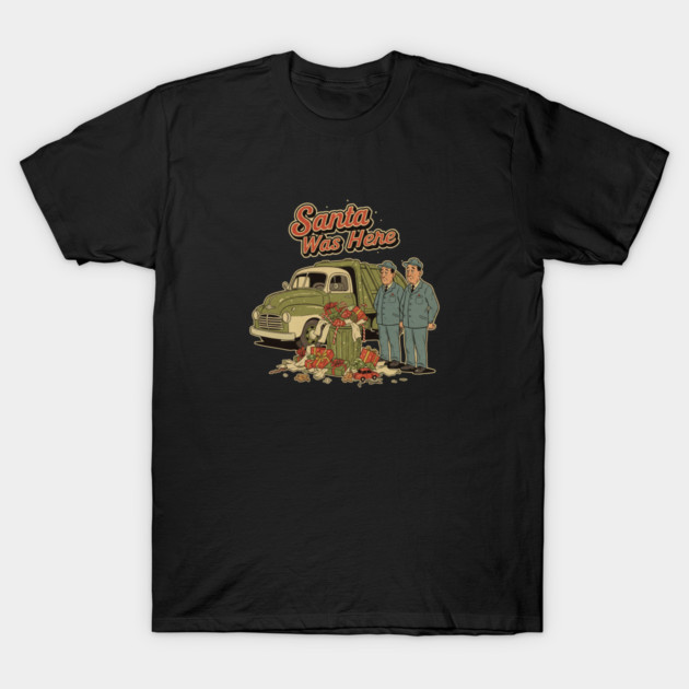 Garbage Man Christmas Shirt – Funny “Santa Was Here” Sanitation Worker Tee T-Shirt by  Shift Happens: Gear for the Ones Who Keep It Moving
