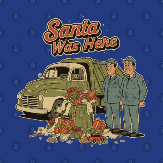 Garbage Man Christmas Shirt – Funny “Santa Was Here” Sanitation Worker Tee by  Shift Happens: Gear for the Ones Who Keep It Moving