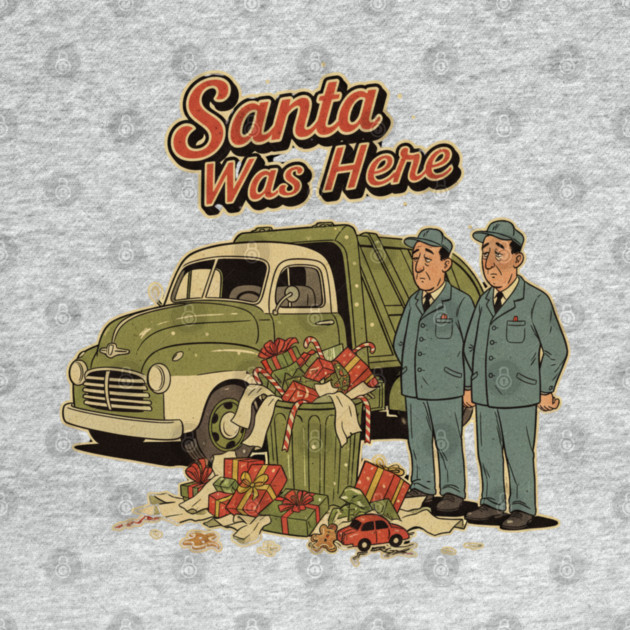 Garbage Man Christmas Shirt – Funny “Santa Was Here” Sanitation Worker Tee by  Shift Happens: Gear for the Ones Who Keep It Moving