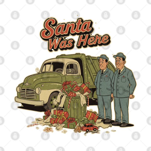 Garbage Man Christmas Shirt – Funny “Santa Was Here” Sanitation Worker Tee by  Shift Happens: Gear for the Ones Who Keep It Moving