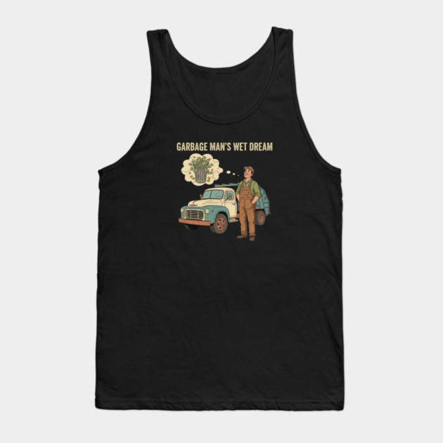 Garbage Man’s Dream Come True – Funny Vintage Sanitation Worker Shirt and more. Tank Top by  Shift Happens: Gear for the Ones Who Keep It Moving