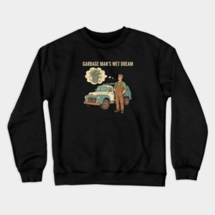 Garbage Man’s Dream Come True – Funny Vintage Sanitation Worker Shirt and more. Crewneck Sweatshirt