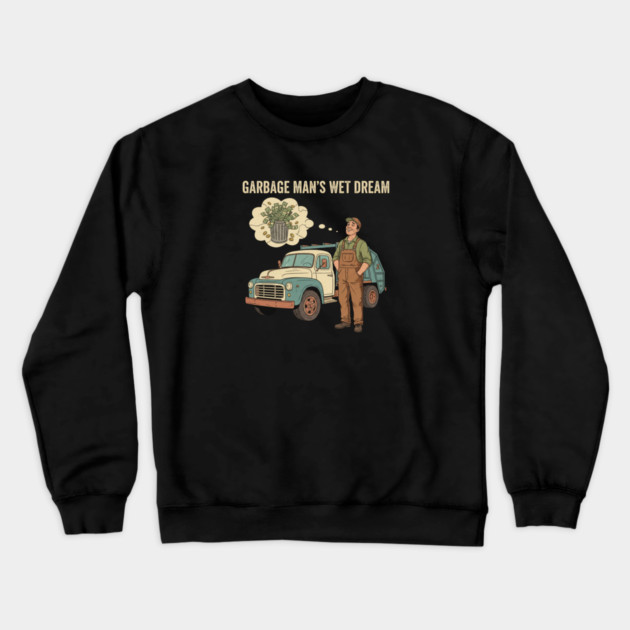 Garbage Man’s Dream Come True – Funny Vintage Sanitation Worker Shirt and more. Crewneck Sweatshirt by  Shift Happens: Gear for the Ones Who Keep It Moving