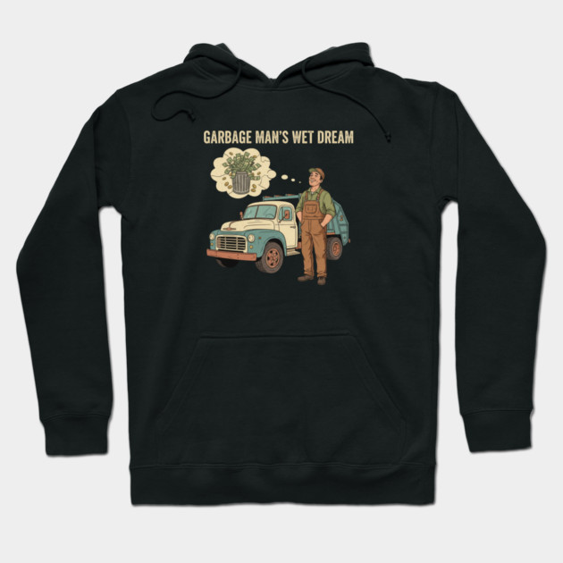 Garbage Man’s Dream Come True – Funny Vintage Sanitation Worker Shirt and more. Hoodie by  Shift Happens: Gear for the Ones Who Keep It Moving