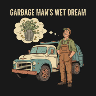 Garbage Man’s Dream Come True – Funny Vintage Sanitation Worker Shirt and more. T-Shirt