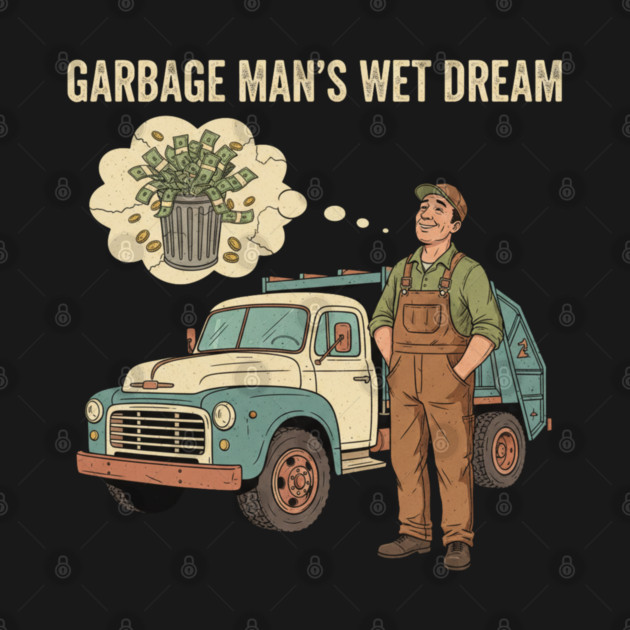 Garbage Man’s Dream Come True – Funny Vintage Sanitation Worker Shirt and more. by  Shift Happens: Gear for the Ones Who Keep It Moving