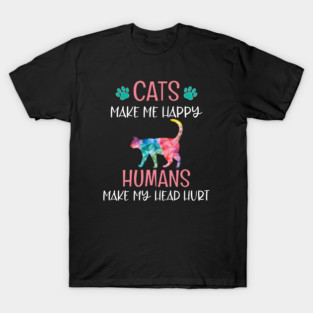Cats Make Me Happy – Humans Make My Head Hurt Funny Colorful Cat Lover T-Shirt