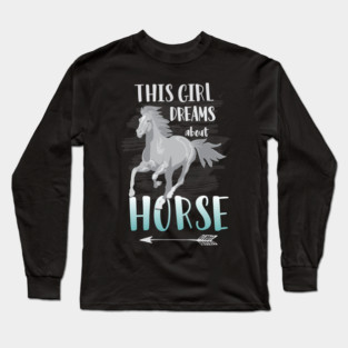 This Girl Dreams About Horse: Funny Horse Riding T-Shirt Great Gift for Horse Lovers! Long Sleeve T-Shirt