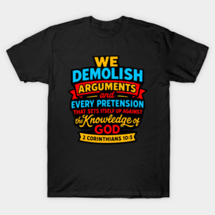 2 Corinthians 10:5 We Demolish Arguments And Every Pretension T-Shirt
