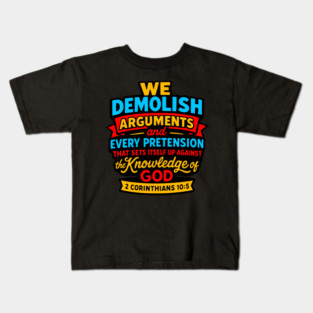 2 Corinthians 10:5 We Demolish Arguments And Every Pretension Kids T-Shirt