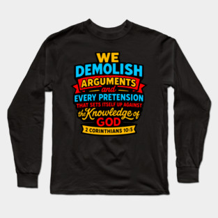2 Corinthians 10:5 We Demolish Arguments And Every Pretension Long Sleeve T-Shirt