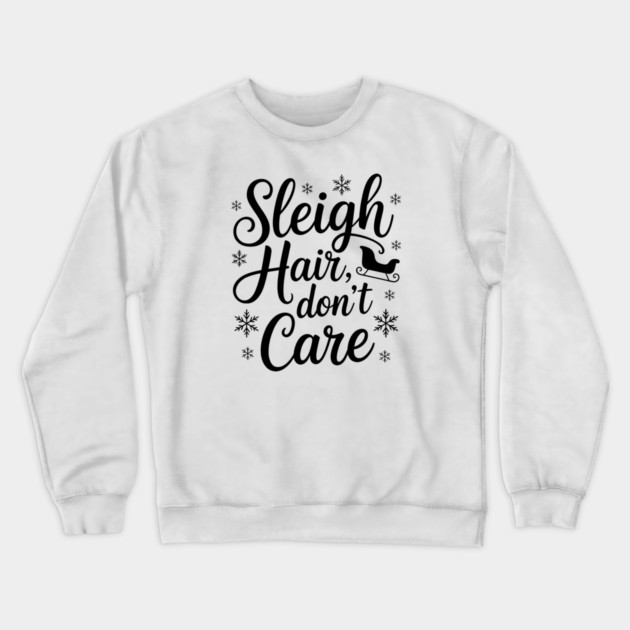 Sleigh Hair Don't Care Funny Christmas Crewneck Sweatshirt by Emmanuel's Store 4