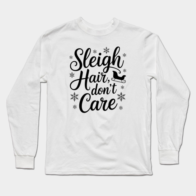 Sleigh Hair Don't Care Funny Christmas Long Sleeve T-Shirt by Emmanuel's Store 4