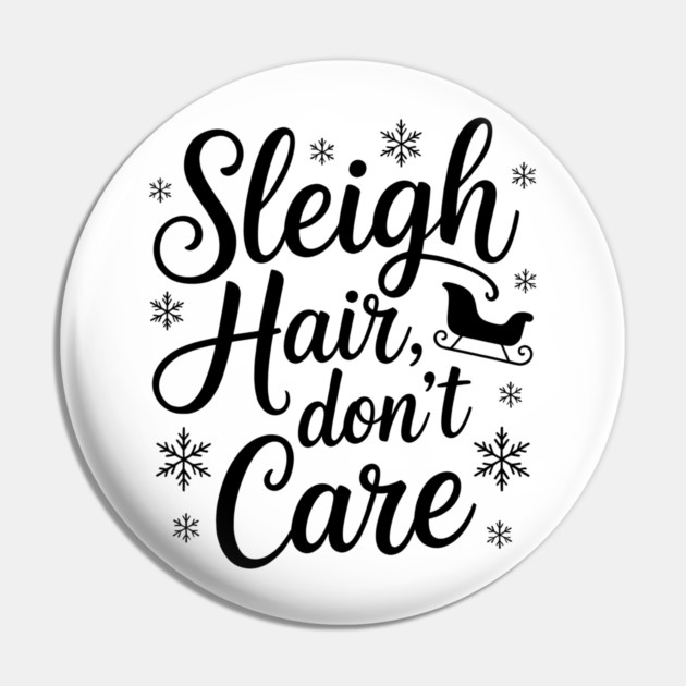 Sleigh Hair Don't Care Funny Christmas Pin by Emmanuel's Store 4