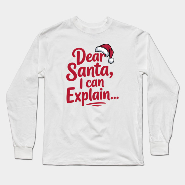 Dear Santa I Can Explain Funny Christmas Long Sleeve T-Shirt by Emmanuel's Store 4