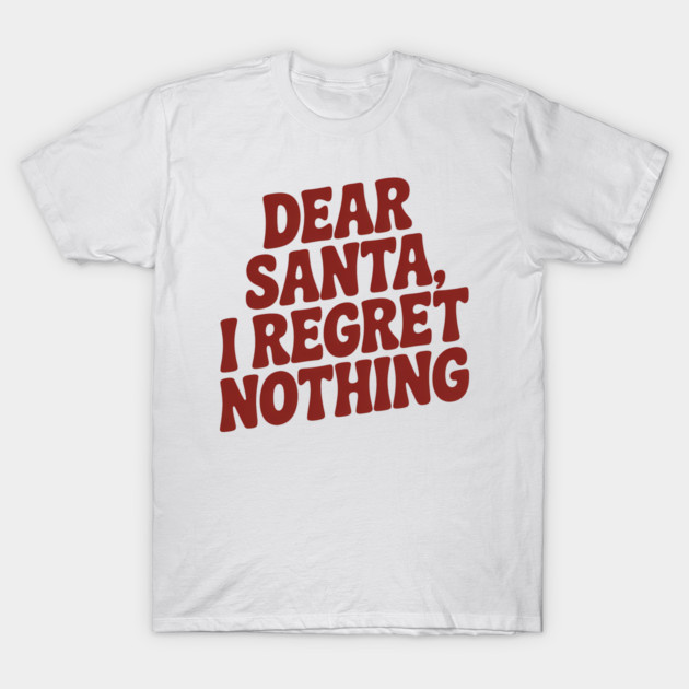 Dear Santa I Regret Nothing Funny Christmas T-Shirt by Emmanuel's Store 4