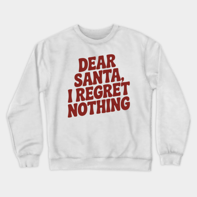 Dear Santa I Regret Nothing Funny Christmas Crewneck Sweatshirt by Emmanuel's Store 4