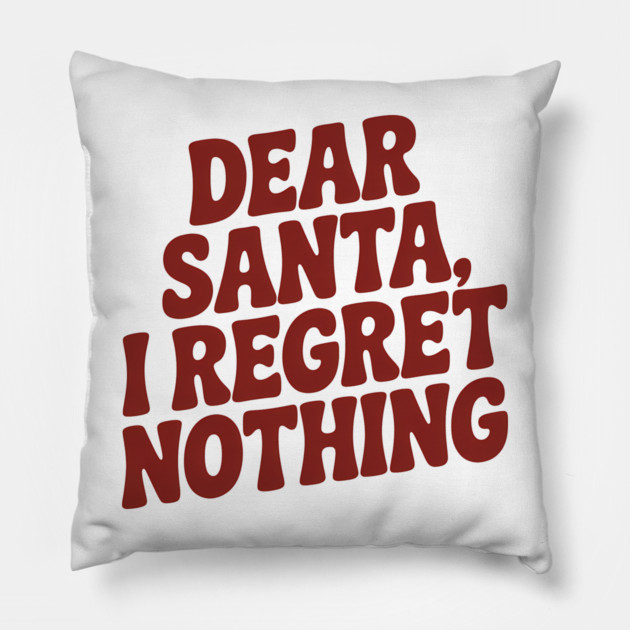 Dear Santa I Regret Nothing Funny Christmas Pillow by Emmanuel's Store 4