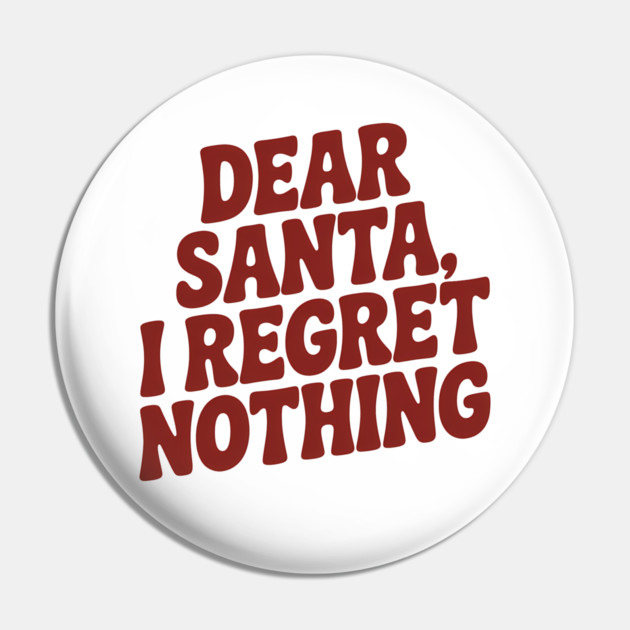 Dear Santa I Regret Nothing Funny Christmas Pin by Emmanuel's Store 4