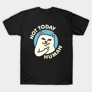 Cat With Middle Finger, Middle Finger Cat, Not Today Human T-Shirt
