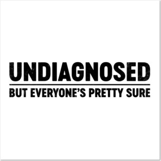 Funny Sarcastic Undiagnosed But Everyone's Pretty Sure Posters and Art