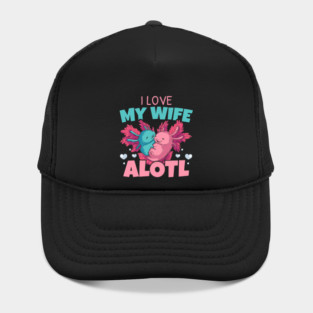 I Love My Wife Alotl Axolotl Lover Amphibian Animal Husband Hat