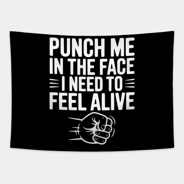 Punch Me in the Face I Need to Feel Alive Tapestry by Frank Ring