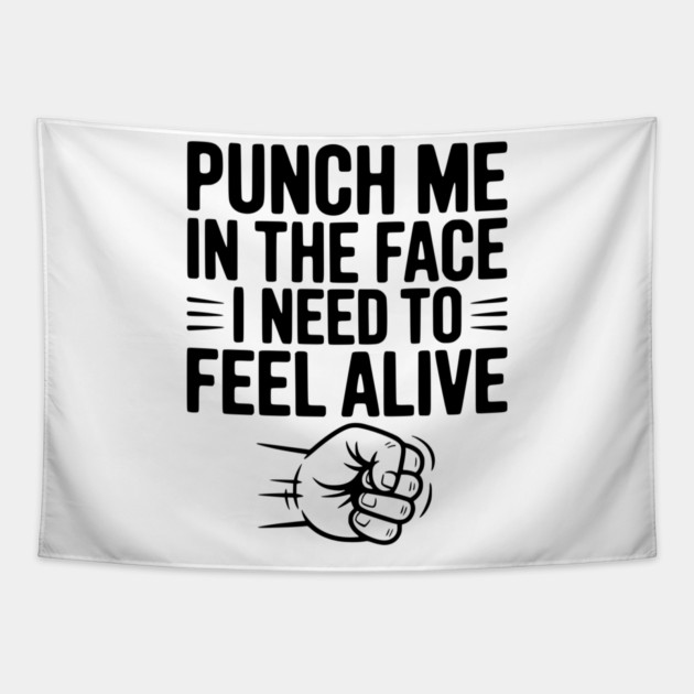 Punch Me in the Face I Need to Feel Alive Tapestry by Frank Ring
