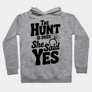 The Hunt is Over She Said Yes Hoodie