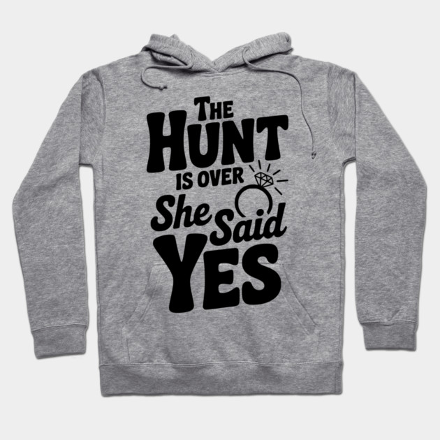 The Hunt is Over She Said Yes Hoodie by Frank Ring