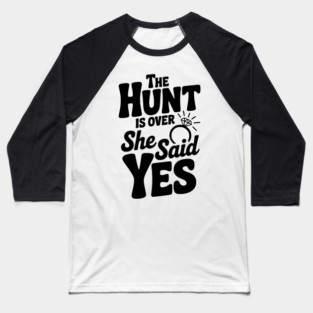 The Hunt is Over She Said Yes Baseball T-Shirt