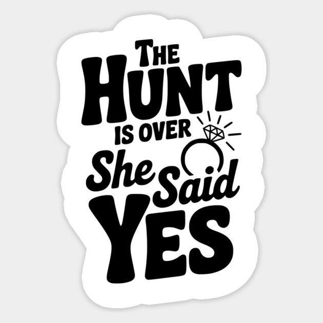 The Hunt is Over She Said Yes Sticker by Frank Ring