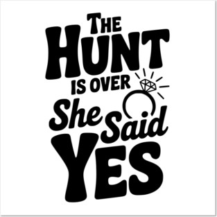 The Hunt is Over She Said Yes Posters and Art