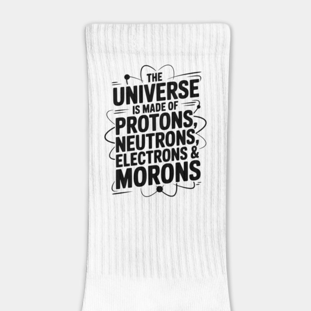 The Universe is Made of Protons, Neutrons, Electrons and Morons by Frank Ring