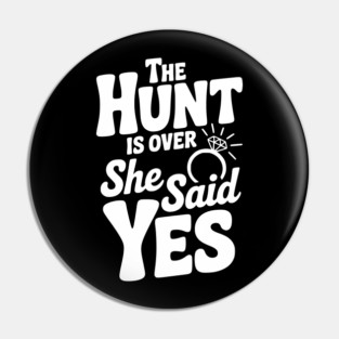 The Hunt is Over She Said Yes Pin