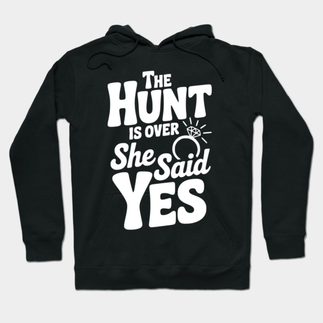 The Hunt is Over She Said Yes Hoodie by Frank Ring