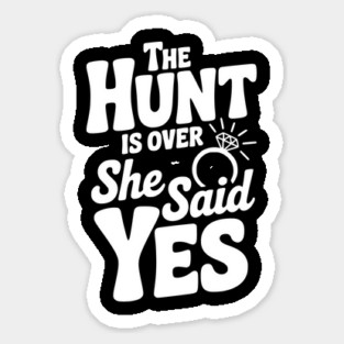 The Hunt is Over She Said Yes Magnet